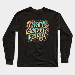 TGIF - Thank God It's Friday! Long Sleeve T-Shirt